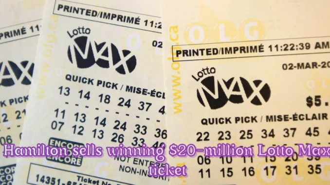 Hamilton sells winning $20-million Lotto Max ticket