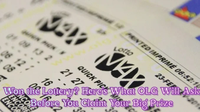 Won the Lottery? Here’s What OLG Will Ask Before You Claim Your Big Prize