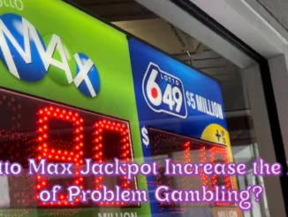 Could a Massive Lotto Max Jackpot Increase the Risk of Problem Gambling? Experts Weigh In