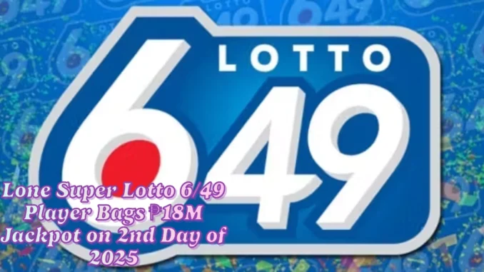 Lone Super Lotto 6/49 Player Bags ₱18M Jackpot on 2nd Day of 2025