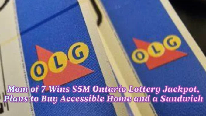 Mom of 7 Wins $5M Ontario Lottery Jackpot, Plans to Buy Accessible Home and a Sandwich